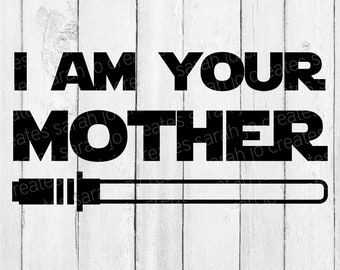 I Am Your Mother SVG - Happy Mom's Day SVG - Mother's Day Svg - Mom Svg - Mothers Day Svg - Happy Mothers Day Svg