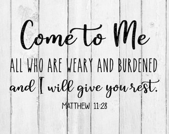 Come To Me All Who Are Weary Matthew 11:28 SVG - Faith SVG - Faith Sign SVG - Tshirt Svg - Home Decor Svg - Bible Verse Svg