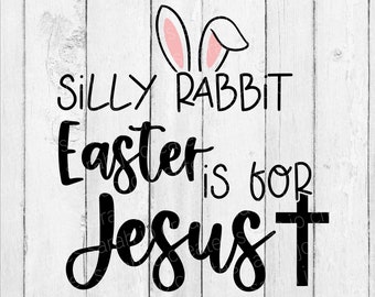 Silly Rabbit Easter Is For Jesus SVG - Easter Svg - Easter Religious SVG - Easter Bunny SVG - Easter Rabbit Svg - Bunny Ears Svg