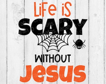 Life Is Scary Without Jesus Svg  - Christian Halloween Svg - Cute Spider Svg - Fall SVG - Autumn Svg - Halloween Svg - Spiderweb Svg