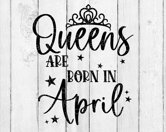 Queens Are Born In April SVG - Funny Quote SVG - Birthday SVG - April Birthday Svg - Queen Svg - Birthday Queen Svg