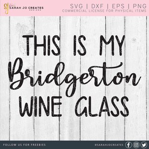 May include: Black text on a white wooden background reads "THIS IS MY Bridgerton WINE GLASS." The design includes the text "SVG | DXF | EPS | PNG COMMERCIAL LICENSE FOR PHYSICAL ITEMS."