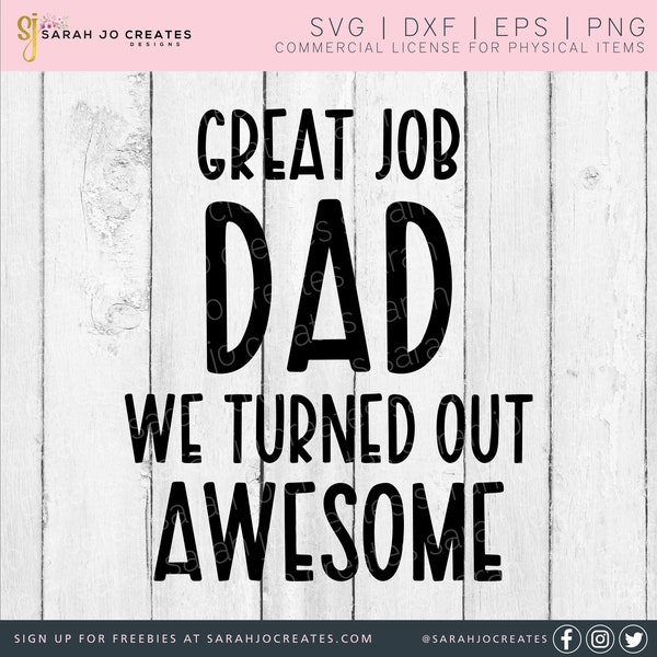 Great Job Dad We Turned Out Awesome SVG - Happy Dad's Day SVG - Father's Day Svg - Dad Svg - Fathers Day Svg - Happy Fathers Day Svg