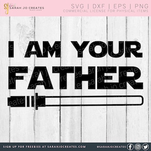 I Am Your Father SVG - Happy Dad&#39;s Day SVG - Father&#39;s Day Svg - Dad Svg - Fathers Day Svg - Happy Fathers Day Svg