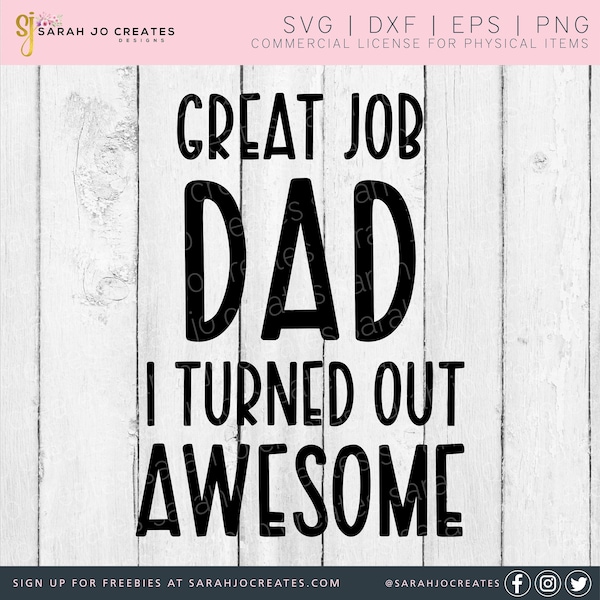 Great Job Dad I Turned Out Awesome SVG - Happy Dad's Day SVG - Father's Day Svg - Dad Svg - Fathers Day Svg - Happy Fathers Day Svg