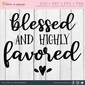 Blessed and Highly Favored SVG - Faith SVG - Faith Sign SVG - Tshirt Svg - Home Decor Svg - Bible Verse Svg