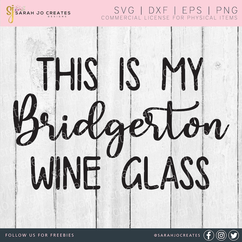 May include: Black text on a white wooden background reads "THIS IS MY Bridgerton WINE GLASS." The design includes the text "SVG | DXF | EPS | PNG COMMERCIAL LICENSE FOR PHYSICAL ITEMS."