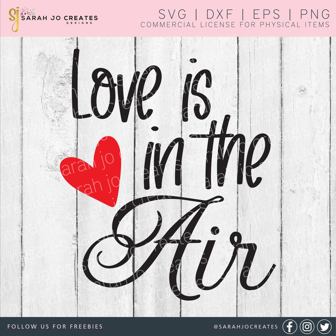 Love is in the Air SVG Love Svg Valentine’s Day SVG Valentine SVG Heart