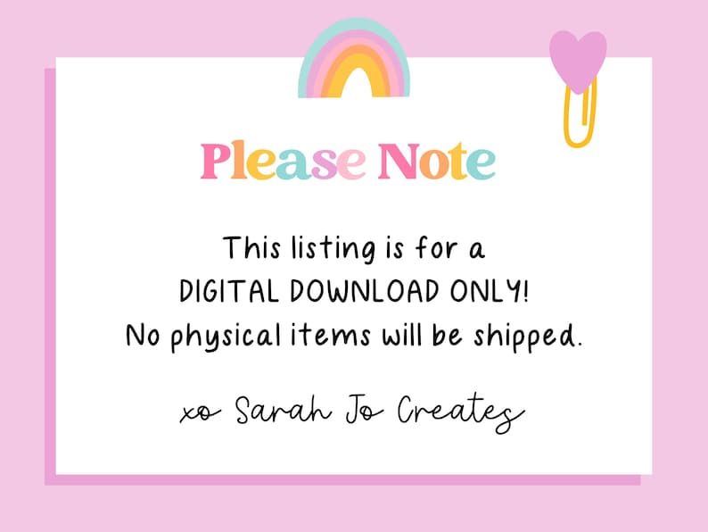 K&ouml;nnte beinhalten: Ein wei&szlig;es rechteckiges Schild auf hellrosa Hintergrund mit einem bunten Regenbogen-Symbol und einer rosa herzf&ouml;rmigen B&uuml;roklammer. Der Text lautet: Please Note, This listing is for a DIGITAL DOWNLOAD ONLY! No physical items will be shipped. xo Sarah Jo Creates.