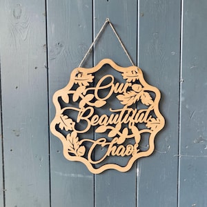 Our Beautiful Chaos Wooden Quote Sign - Family Wall Art Sign, Gift for the Home