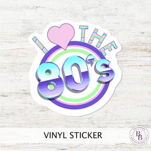 I LOVE THE 80&#39;S || Retro Vinyl Decal Sticker for Laptop, Planner, Sticker Lover Gift, Journals, Scrapbooking and Craft Projects