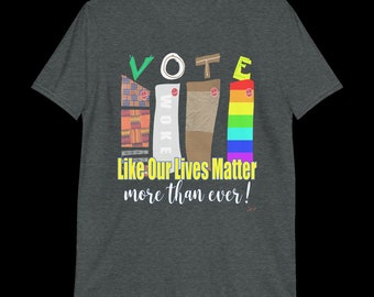 VOTE! Our Lives Matter,  Original Art by Scottie ross, Short-Sleeve Unisex T-Shirt