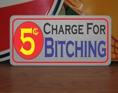 5 Cent Charge for Bitching Metal Sign 6 quot x12 quot Novelty Decor