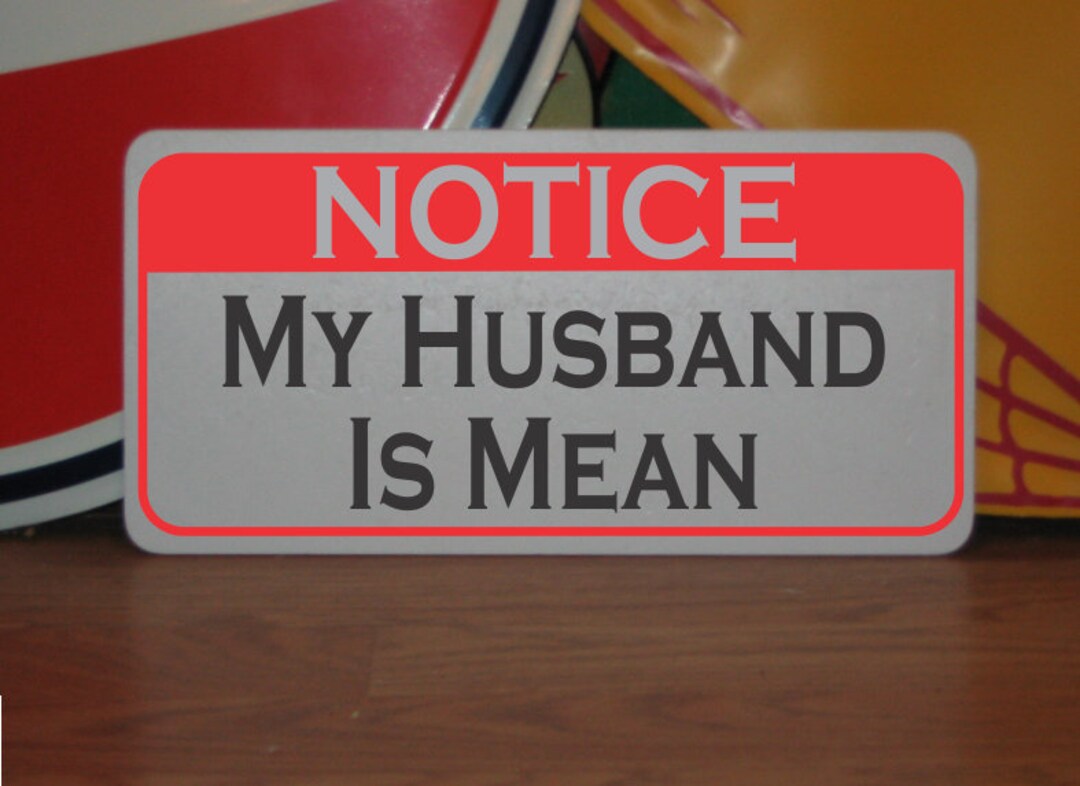 My Husband is Mean Metal Sign Notice Etsy