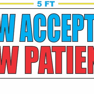 May include: A white banner with blue and red text that reads "NOW ACCEPTING NEW PATIENTS". The banner is 5 feet wide and 2 feet tall.