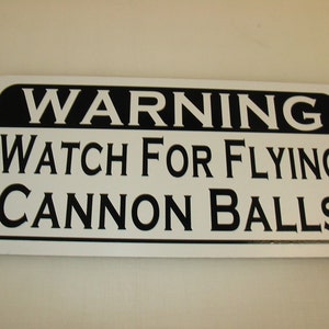Watch for Flying Cannon Balls Metal sign for Pirate Ship Military Fort Battle Field Ground