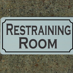 RESTRAINING ROOM Metal Sign