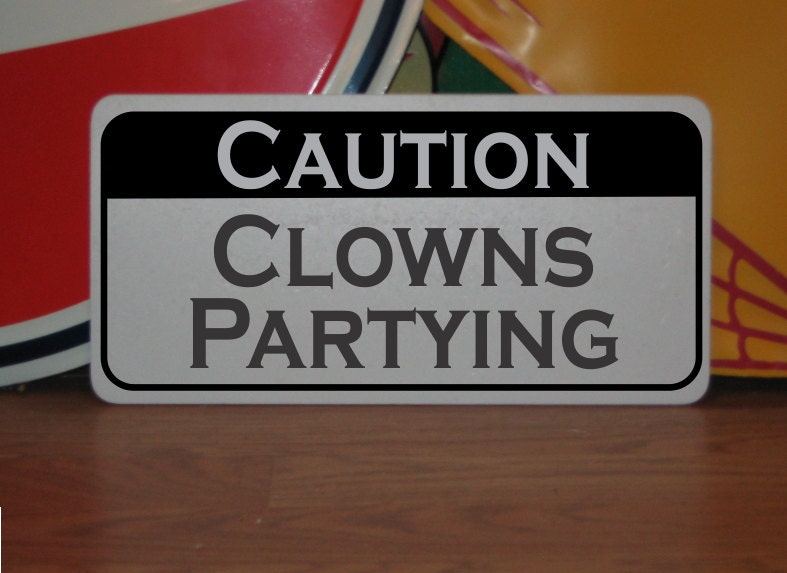 Only Partying Sign Caution Clowns Partying Metal Sign Circus - Etsy
