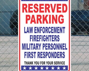May include: Red, white, and blue sign with the text "RESERVED PARKING" in red letters. Below the text, it reads "LAW ENFORCEMENT, FIREFIGHTERS, MILITARY PERSONNEL, FIRST RESPONDERS". The bottom of the sign reads "THANK YOU FOR YOUR SERVICE" and has a row of stars.