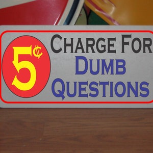 5 Cent Charge for Dumb Questions Metal Sign 6&quot;x12&quot;