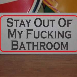 STAY Out of My F@%king BATHROOM Metal Sign