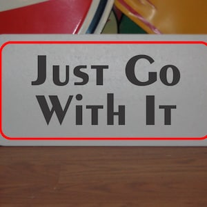 Just Go With it Metal Sign