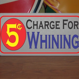 5 Cent Charge for Whining Metal Sign 6"x12" Novelty Work Car Shop Garage Decor