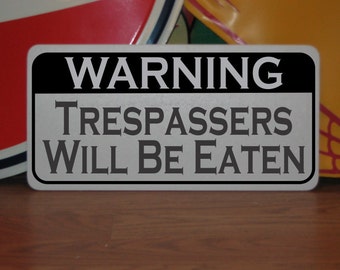 WARNING Trespassers Will Be Eaten... Metal sign for Farm Ranch or Kitchen Decor Beware of Dog No Trespassing