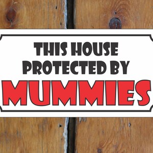 This House Protected by Mummys Metallschild