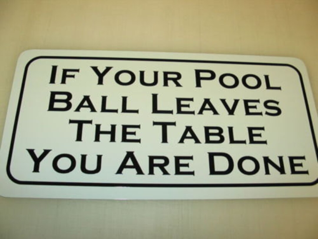 If Your Ball Leaves the Table You Are Done Metal Sign 6x12 Novelty