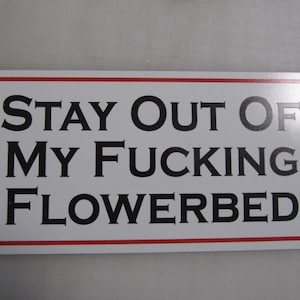 STAY OUT of My F@%king FLOWERBED Metal Sign for Back Yard Mower Horse Farm Cow Cattle Ranch