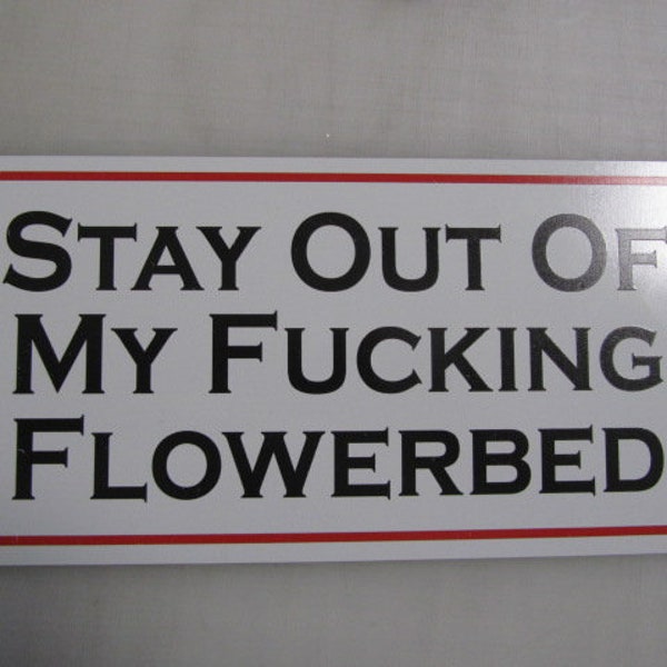 STAY OUT of My F@%king FLOWERBED Metal Sign for Back Yard Mower Horse Farm Cow Cattle Ranch