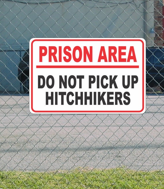 Prison Area Do Not Pick up Hitchhikers METAL SIGN 12x18 Etsy