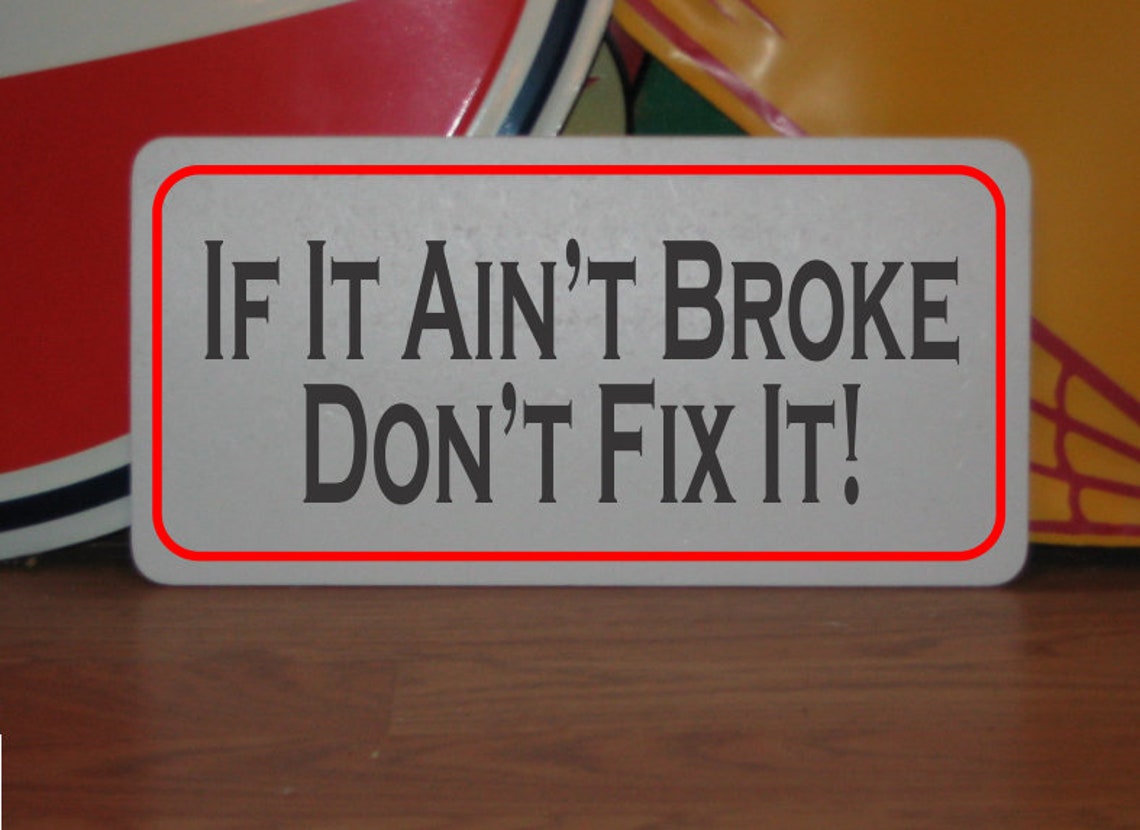 If it ain t broke don t fix it metal sign for car etsy