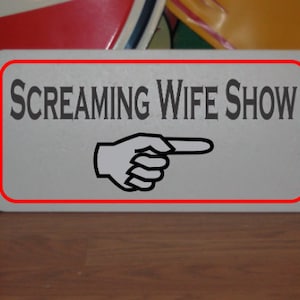 Screaming Wife Show Metal Sign 6&quot;x12&quot;