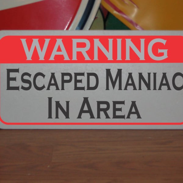 Warning Escaped Maniac In Area Metal Sign
