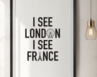 I See London I See France Printable Wall Art, Digital Download, Funny Washroom Print, Powder Room Decor, Black And White Bathroom Quote 04