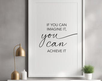 If you can imagine it you can achieve it - Printable Wall Art Digital Download - Inspirational Print - Motivational Quote 01