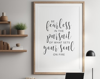 Be Fearless in the Pursuit of What Sets Your Soul On Fire Wall Art Print Downloadable File, Printable Digital Download, Inspirational Quote