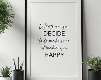 Whatever You Decide To Do Make Sure it Makes You Happy - Printable Wall Art Digital Download - Inspirational Print - Motivational Quote 02