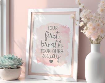 Your First Breath Took Ours Away Wall Art Print Digital Download, Inspirational Motivational Quote, Pink Grey Girls Room Nursery Decor
