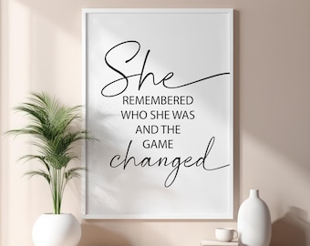 She Remembered Who She Was and the Game Changed Wall Art Print Digital Download Printable Motivational Inspirational Home Office Decor 01
