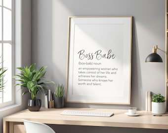 May include: A printable wall art design with a white background and black text. The text reads "Boss Babe (bos-bab) noun an empowering woman who takes control of her life and achieves her dreams. Someone who knows her worth and talent."