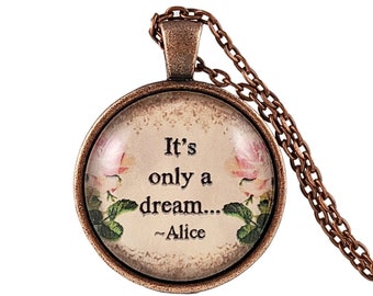 Alice in Wonderland Quote Necklace, It's Only A Dream, Gift for Her, Stocking Stuffer