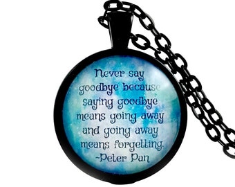 Peter Pan Never Say Goodbye Quote Necklace, Gift for Her, Saying Goodbye Moving, Never Forget, Gift for Student, Teacher Gift, Custom Name