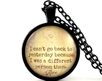 Alice in Wonderland Quote Necklace, I Can't Go Back To Yesterday, Inspirational Encouragement Gift for Her