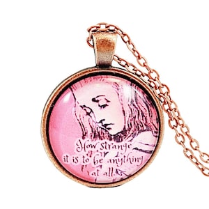 Alice in Wonderland Lewis Carroll Quote Necklace, How Strange It Is To Be Anything At All, Friend Gift, Group Gift, Meaning Of Life