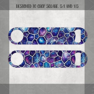 May include: Two bottle openers with a galaxy-themed design. The openers have a mosaic pattern in shades of blue, purple, and white. Each opener has a circular hole on one end and a bottle opener on the other. The text "DESIGNED TO CROP SQUARE. 5:4 AND 4:5" is at the top.