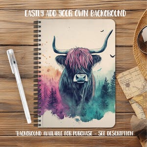 May include: Spiral-bound notebook featuring a watercolor illustration of a Highland cow with pink bangs, set against a backdrop of a colorful forest. The notebook is accompanied by a pen. Text on the notebook reads: "EASILY ADD YOUR OWN BACKGROUND" and "BACKGROUND AVAILABLE FOR PURCHASE - SEE DESCRIPTION".