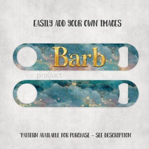 May include: Two custom bottle openers with a teal and gold cloud design. The word "Barb" is in gold lettering on the top opener. The text "EASILY ADD YOUR OWN IMAGES" and "PATTERN AVAILABLE FOR PURCHASE - SEE DESCRIPTION" are also visible.